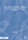 AutoCAD for Theatrical Drafting: A Resource for Designers and Technical Directors By John Keisling Cover Image