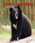 Asiatic Black Bear: Learn About Asiatic Black Bear and Enjoy Colorful Pictures By Diane Jackson Cover Image