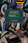 Henryk Grossman Works, Volume 1: Essays and Letters on Economic Theory (Historical Materialism) Cover Image
