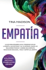 Empatía: La Guía para Desarrollar el Poderoso Don de la Empatía, sus Sentidos y su Yo Interior, Evadir las Relaciones Tóxicas y By Tina Madison Cover Image