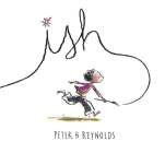 Ish (Creatrilogy) By Peter H. Reynolds, Peter H. Reynolds (Illustrator) Cover Image