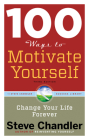 100 Ways to Motivate Yourself, Third Edition: Change Your Life Forever (100 Ways Series) By Steve Chandler Cover Image