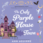 The Only Purple House in Town By Ann Aguirre Cover Image