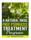 A Natural Drug Free Psoriasis Treatment By J. D. Rockefeller Cover Image