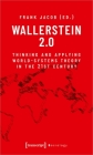 Wallerstein 2.0: Thinking and Applying World-Systems Theory in the 21st Century By Frank Jacob (Editor) Cover Image