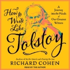 How to Write Like Tolstoy: A Journey Into the Minds of Our Greatest Writers By Richard Cohen, Richard Cohen (Read by) Cover Image