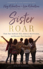 Sister Roar: Claim Your Authentic Voice, Embrace Real Freedom, and Discover True Sisterhood By Kay Robertson, Lisa Robertson, Sadie Robertson Huff (Foreword by) Cover Image