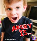 Angry Is ... (Know Your Emotions) By Connie Colwell Miller Cover Image