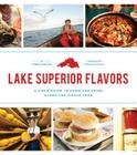 Lake Superior Flavors: A Field Guide to Food and Drink along the Circle Tour Cover Image