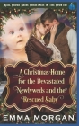 A Christmas Home for the Devastated Newlyweds and Rescued Baby By Emma Morgan Cover Image