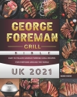 George Foreman Grill Bible UK 2021: Easy to Follow George Foreman Grill Recipes for Everyone Around the World By Homer Vester Cover Image