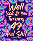 Well Look at You Turning 47 and Shit: Coloring Book for Adults, 47th Birthday Gift for Her, Sarcasm Quotes Coloring By Paperland Cover Image