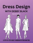 Dress Design with Debby Black: A Step-By-Step Guide To Modern Pattern Drafting By Deborah Black Cover Image