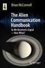 The Alien Communication Handbook: So We Received a Signal--Now What? (Astronomers' Universe) By Brian S. McConnell Cover Image