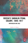 Russia's Sakhalin Penal Colony, 1849-1917: Imperialism and Exile Cover Image