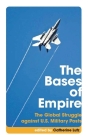 The Bases of Empire: The Global Struggle Against U.S. Military Posts By Catherine Lutz (Editor), Cynthia Enloe (Editor) Cover Image