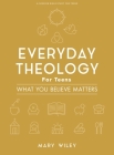 Everyday Theology - Teen Bible Study Book: What You Believe Matters Cover Image