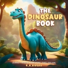 The Dinosaur Book Journey through Prehistoric Times for Kids By K. a. Rivers Cover Image