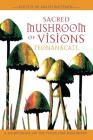 Sacred Mushroom of Visions: Teonanácatl: A Sourcebook on the Psilocybin Mushroom By Ralph Metzner, Ph.D. (Editor) Cover Image