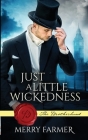 Just a Little Wickedness (Brotherhood #1) By Merry Farmer Cover Image