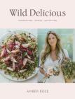 Wild Delicious: Nourishing Simple Satisfying By Amber Rose Cover Image