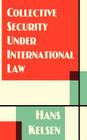 Collective Security Under International Law (Middlebury Bicentennial Series in Environmental Studies #49) By Hans Kelsen Cover Image