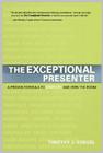 The Exceptional Presenter: A Proven Formula to Open Up and Own the Room Cover Image
