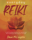 Everyday Reiki: A Self-Healing Routine for Mastering the Teachings and Practice of Reiki By Dawn McLaughlin Cover Image