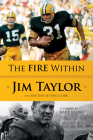 The Fire Within By Jim Taylor, Kristine Setting Clark, Bart Starr (Foreword by) Cover Image