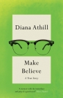 Make Believe: A True Story By Diana Athill, Patrick French (Introduction by) Cover Image