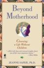 Beyond Motherhood: Choosing a Life Without Children By Safer Cover Image
