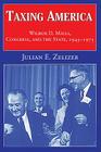 Taxing America: Wilbur D. Mills, Congress, and the State, 1945-1975 By Julian E. Zelizer Cover Image