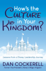 How's the Culture in Your Kingdom?: Lessons from a Disney Leadership Journey By Dan Cockerell Cover Image