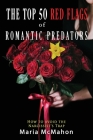 The Top 50 Red Flags of Romantic Predators: How to Avoid the Narcissist's Trap By Maria McMahon Cover Image