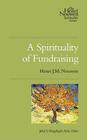 A Spirituality of Fundraising (Henri Nouwen Spirituality #1) Cover Image
