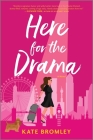 Here for the Drama: A Romantic Comedy By Kate Bromley Cover Image