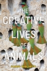 The Creative Lives of Animals By Carol Gigliotti Cover Image