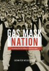 Gas Mask Nation: Visualizing Civil Air Defense in Wartime Japan By Professor Gennifer Weisenfeld Cover Image