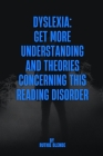 Dyslexia: Get More Understanding and Theories Concerning This Reading Disorder Cover Image