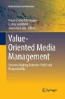 Value-Oriented Media Management: Decision Making Between Profit and Responsibility (Media Business and Innovation) By Klaus-Dieter Altmeppen (Editor), C. Ann Hollifield (Editor), Joost Van Loon (Editor) Cover Image