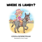 Where is Lamby? By Genna Rowbotham Cover Image