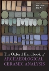 The Oxford Handbook of Archaeological Ceramic Analysis (Oxford Handbooks) By Alice M. W. Hunt (Editor) Cover Image