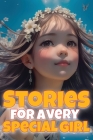 Stories for a very special girl: Empowering short stories for girls aged 6-8 By Emily Martin, Zak Moyaki (Illustrator) Cover Image