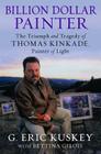 Billion Dollar Painter: The Triumph and Tragedy of Thomas Kinkade, Painter of Light Cover Image