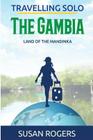 The Gambia: Land of the Mandinka (Travelling Solo #3) By Susan Rogers Cover Image