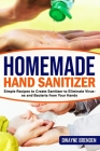 Homemade Hand Sanitizer: Simple Recipes to Create Sanitizer to Eliminate Viruses and Bacteria from Your Hands By Dwayne Brenden Cover Image