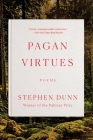 Pagan Virtues: Poems By Stephen Dunn Cover Image