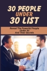 30 People Under 30 List: Reveal The Powerful People Under 30 And Their Secrets: Inspiring People Under 30 By Liliana Allman Cover Image