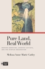 Pure Land, Real World: Modern Buddhism, Japanese Leftists, and the Utopian Imagination (Pure Land Buddhist Studies) By Melissa Anne-Marie Curley, Richard K. Payne (Editor) Cover Image