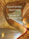 Guastavino Vaulting: The Art of Structural Tile Cover Image